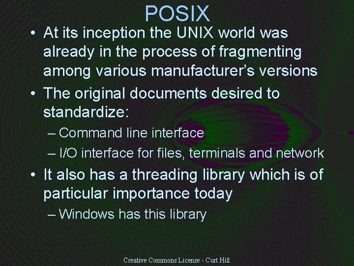 POSIX • At its inception the UNIX world was already in the process of