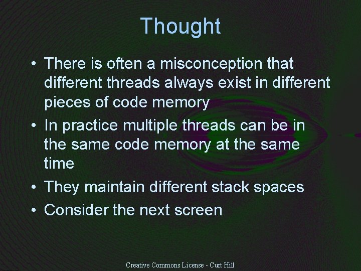 Thought • There is often a misconception that different threads always exist in different