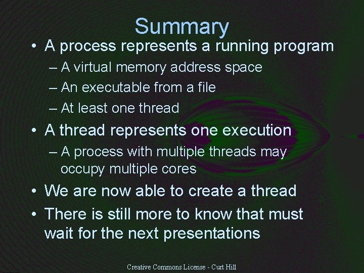 Summary • A process represents a running program – A virtual memory address space