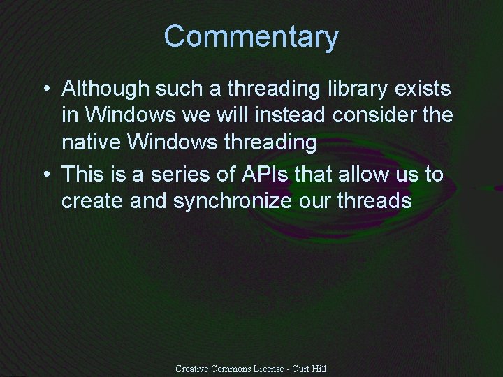 Commentary • Although such a threading library exists in Windows we will instead consider