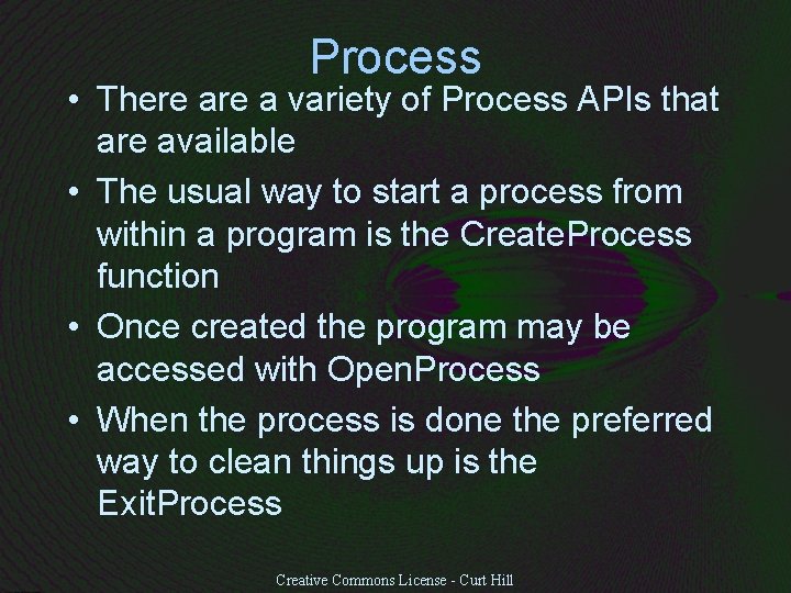 Process • There a variety of Process APIs that are available • The usual