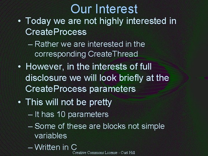 Our Interest • Today we are not highly interested in Create. Process – Rather