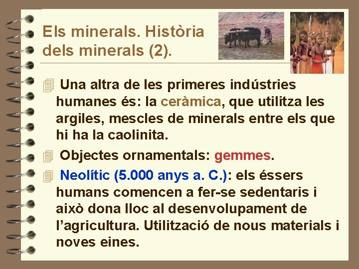 Els minerals. Història dels minerals (2). 4 Una altra de les primeres indústries humanes