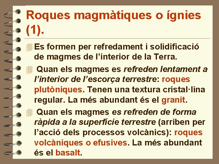 Roques magmàtiques o ígnies (1). 4 Es formen per refredament i solidificació de magmes