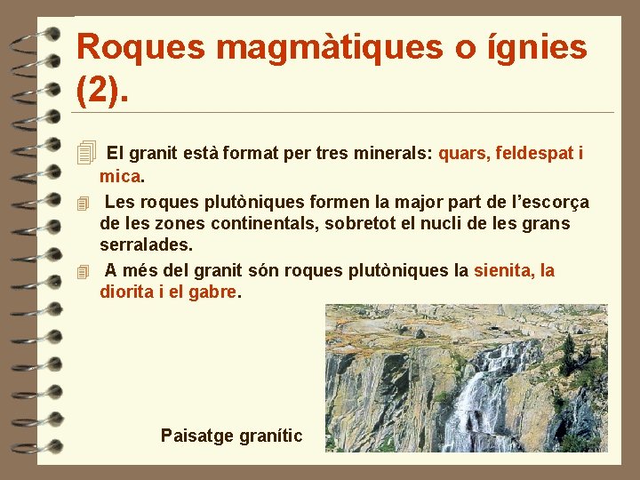 Roques magmàtiques o ígnies (2). 4 El granit està format per tres minerals: quars,