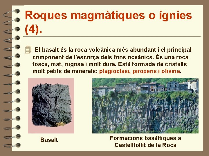 Roques magmàtiques o ígnies (4). 4 El basalt és la roca volcànica més abundant