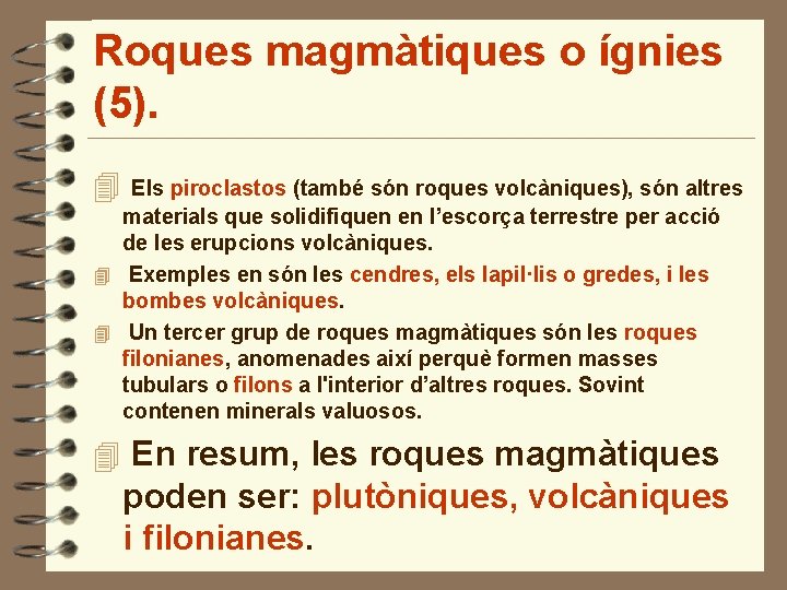 Roques magmàtiques o ígnies (5). 4 Els piroclastos (també són roques volcàniques), són altres