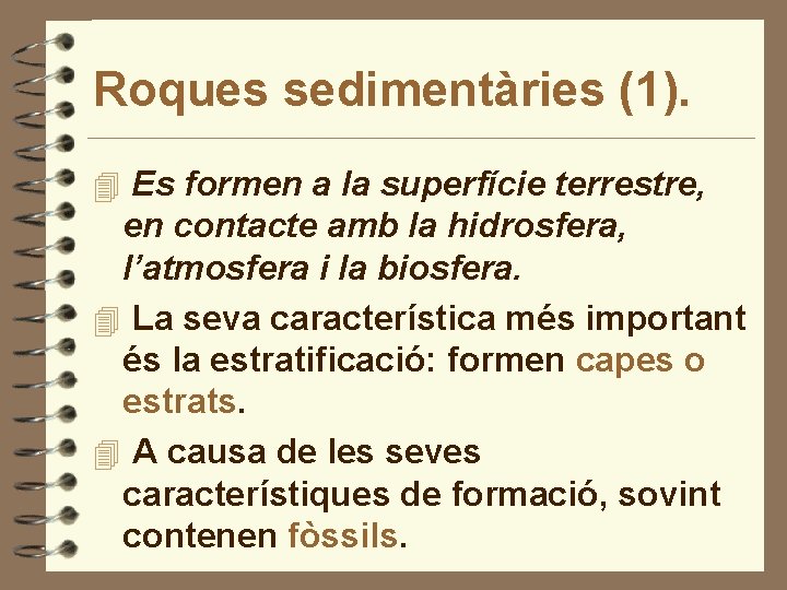 Roques sedimentàries (1). 4 Es formen a la superfície terrestre, en contacte amb la
