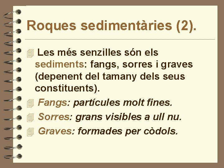 Roques sedimentàries (2). 4 Les més senzilles són els sediments: fangs, sorres i graves