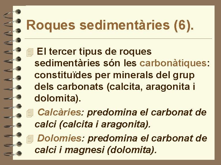 Roques sedimentàries (6). 4 El tercer tipus de roques sedimentàries són les carbonàtiques: constituïdes