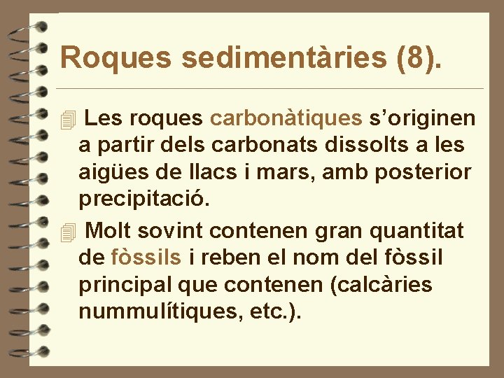 Roques sedimentàries (8). 4 Les roques carbonàtiques s’originen a partir dels carbonats dissolts a