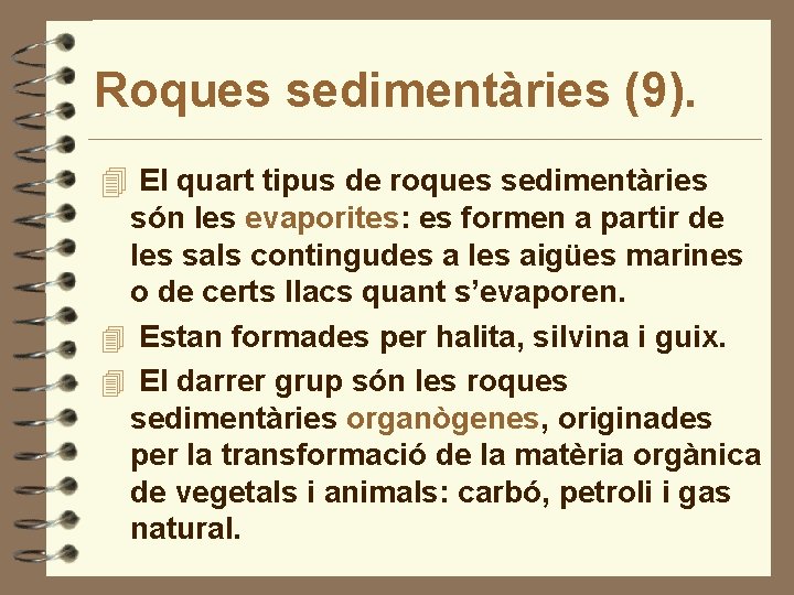 Roques sedimentàries (9). 4 El quart tipus de roques sedimentàries són les evaporites: es