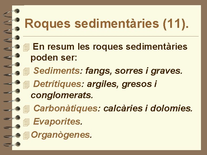 Roques sedimentàries (11). 4 En resum les roques sedimentàries poden ser: 4 Sediments: fangs,