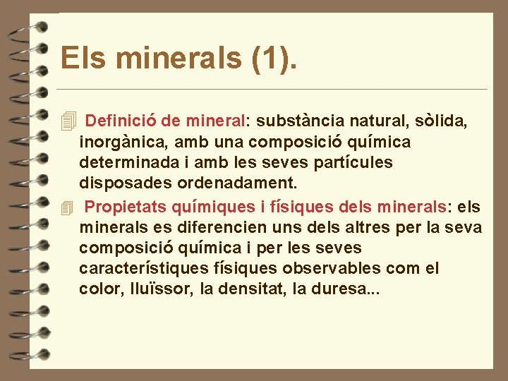 Els minerals (1). 4 Definició de mineral: substància natural, sòlida, inorgànica, amb una composició