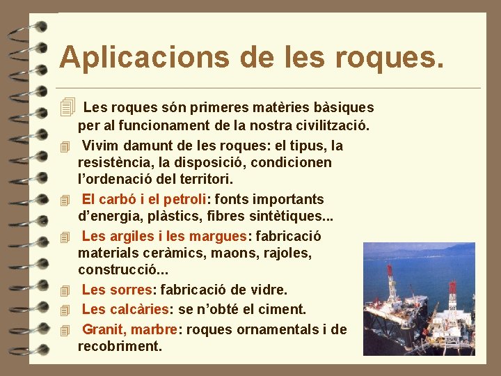 Aplicacions de les roques. 4 4 4 4 Les roques són primeres matèries bàsiques