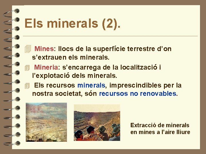 Els minerals (2). 4 Mines: llocs de la superfície terrestre d’on s’extrauen els minerals.