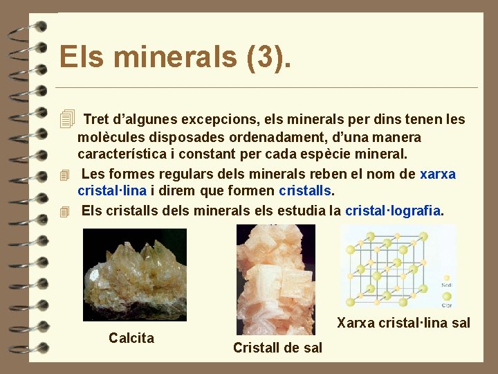 Els minerals (3). 4 Tret d’algunes excepcions, els minerals per dins tenen les molècules