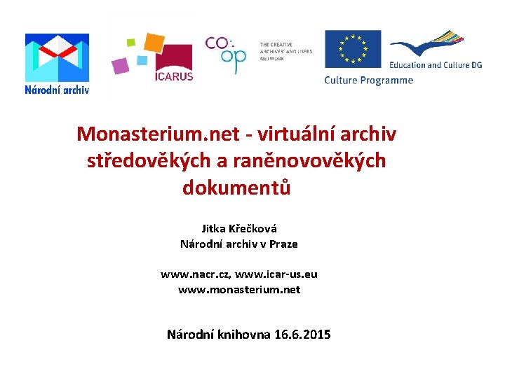 Monasterium. net - virtuální archiv středověkých a raněnovověkých dokumentů Jitka Křečková Národní archiv v
