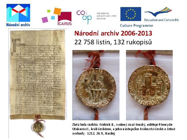 Národní archiv 2006 -2013 22 758 listin, 132 rukopisů Zlatá bula sicilská. Fridrich II.