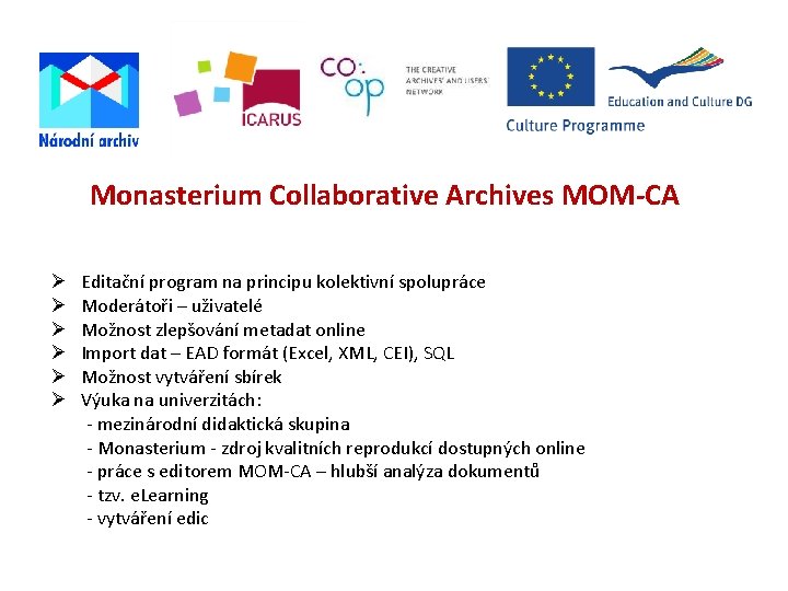 Monasterium Collaborative Archives MOM-CA Editační program na principu kolektivní spolupráce Moderátoři – uživatelé Možnost