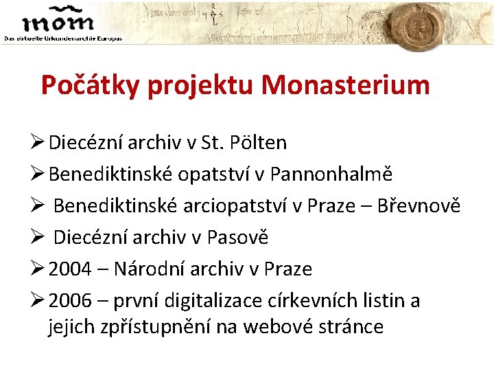 Počátky projektu Monasterium Diecézní archiv v St. Pölten Benediktinské opatství v Pannonhalmě Benediktinské arciopatství