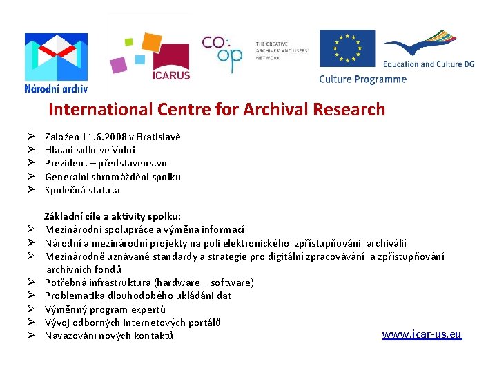 International Centre for Archival Research Založen 11. 6. 2008 v Bratislavě Hlavní sídlo ve