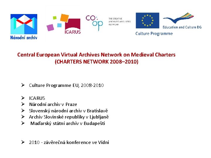 Central European Virtual Archives Network on Medieval Charters (CHARTERS NETWORK 2008– 2010) Culture Programme