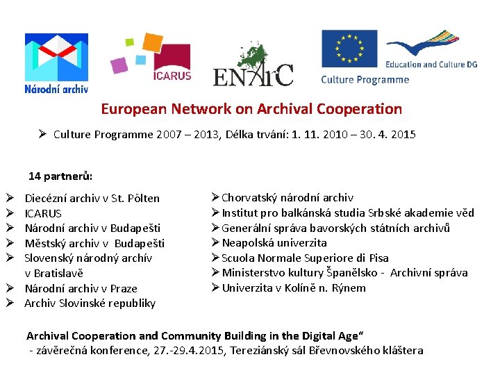 European Network on Archival Cooperation Culture Programme 2007 – 2013, Délka trvání: 1. 11.