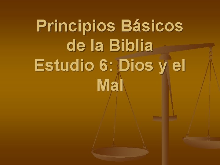 Principios Básicos de la Biblia Estudio 6: Dios y el Mal 