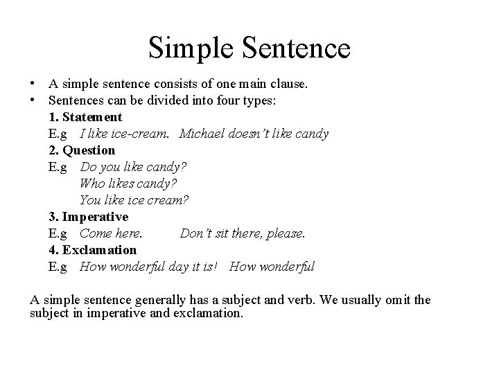 Simple Sentence • A simple sentence consists of one main clause. • Sentences can