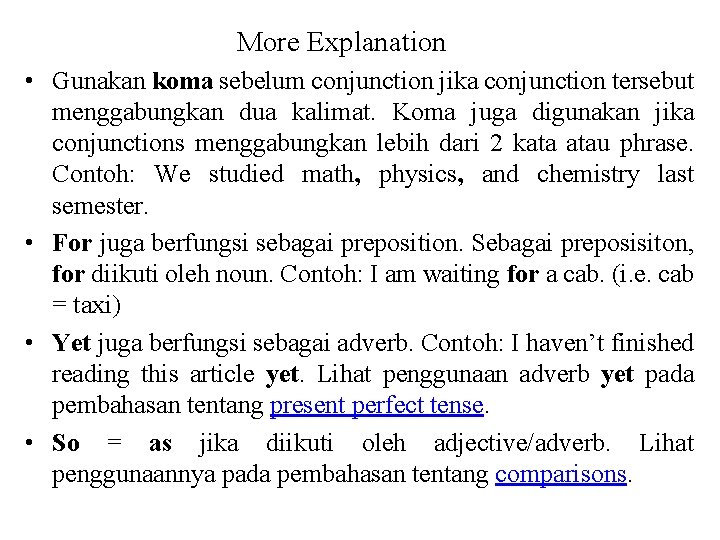 More Explanation • Gunakan koma sebelum conjunction jika conjunction tersebut menggabungkan dua kalimat. Koma