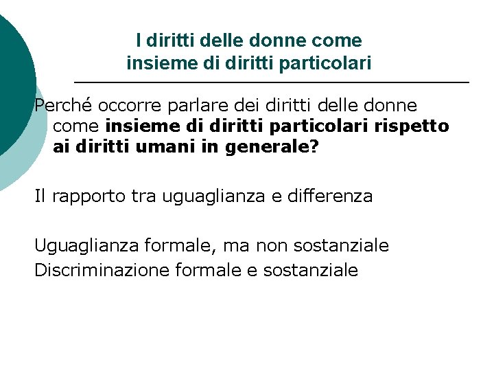 I diritti delle donne come insieme di diritti particolari Perché occorre parlare dei diritti