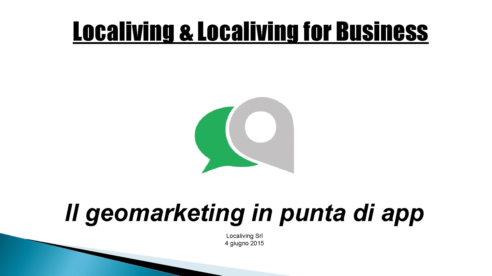 Localiving & Localiving for Business Il geomarketing in punta di app Localiving Srl 4