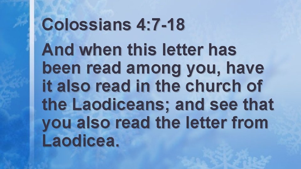 Colossians 4: 7 -18 And when this letter has been read among you, have