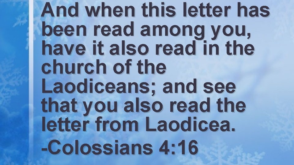 And when this letter has been read among you, have it also read in