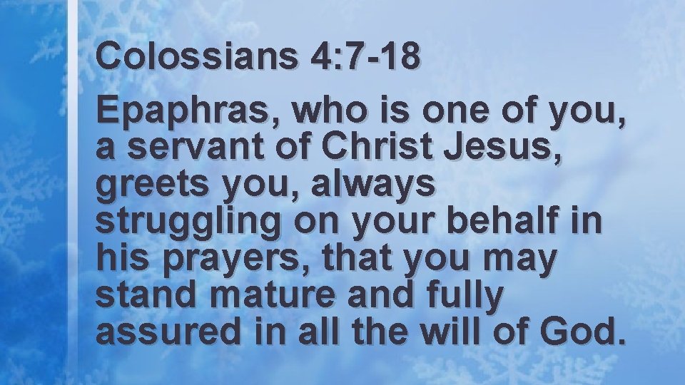 Colossians 4: 7 -18 Epaphras, who is one of you, a servant of Christ