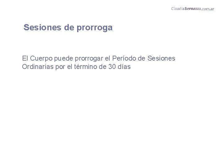 Sesiones de prorroga El Cuerpo puede prorrogar el Período de Sesiones Ordinarias por el