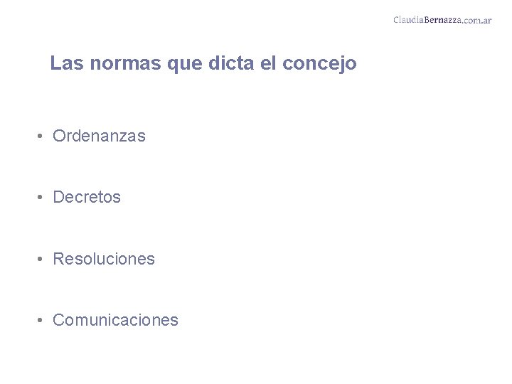 Las normas que dicta el concejo • Ordenanzas • Decretos • Resoluciones • Comunicaciones