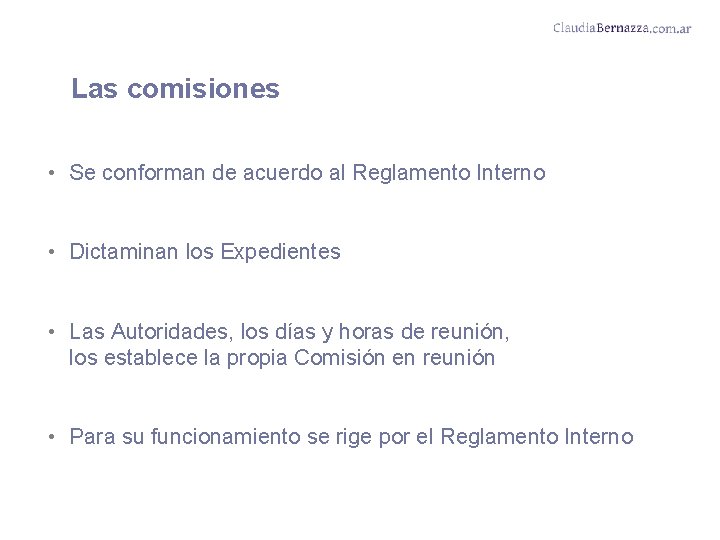 Las comisiones • Se conforman de acuerdo al Reglamento Interno • Dictaminan los Expedientes