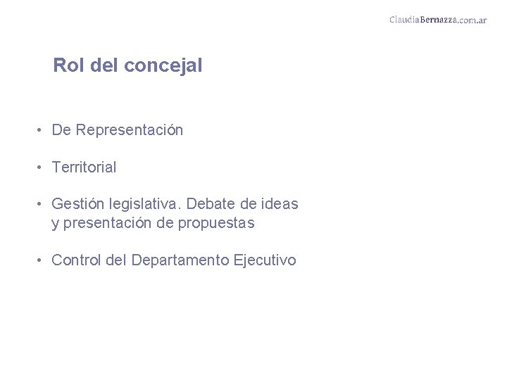 Rol del concejal • De Representación • Territorial • Gestión legislativa. Debate de ideas