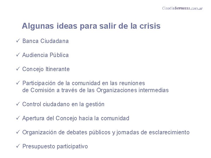 Algunas ideas para salir de la crisis ü Banca Ciudadana ü Audiencia Pública ü