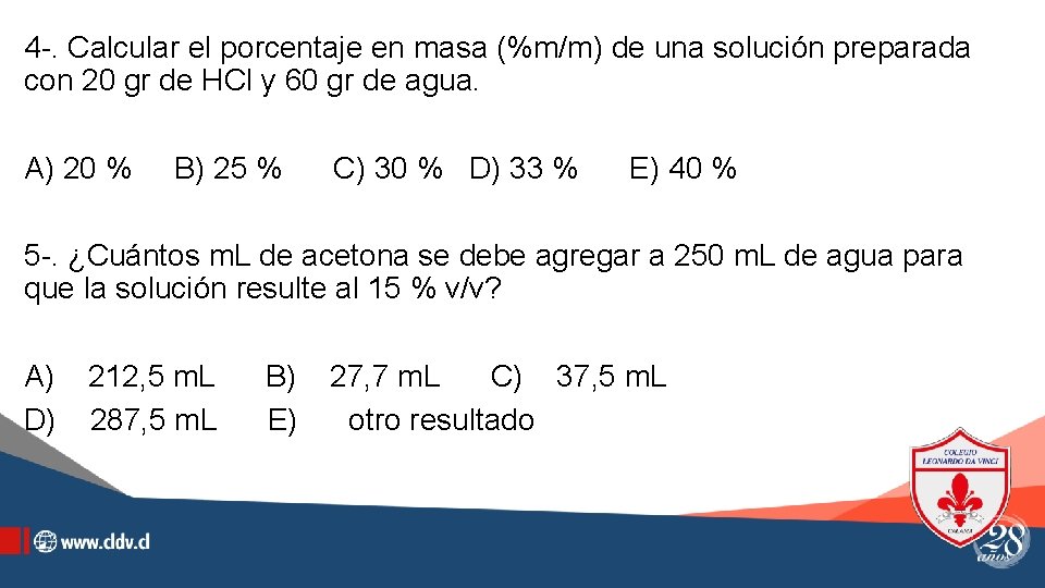 4 -. Calcular el porcentaje en masa (%m/m) de una solución preparada con 20