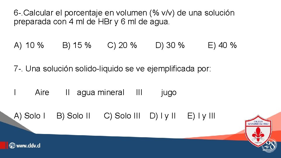 6 -. Calcular el porcentaje en volumen (% v/v) de una solución preparada con