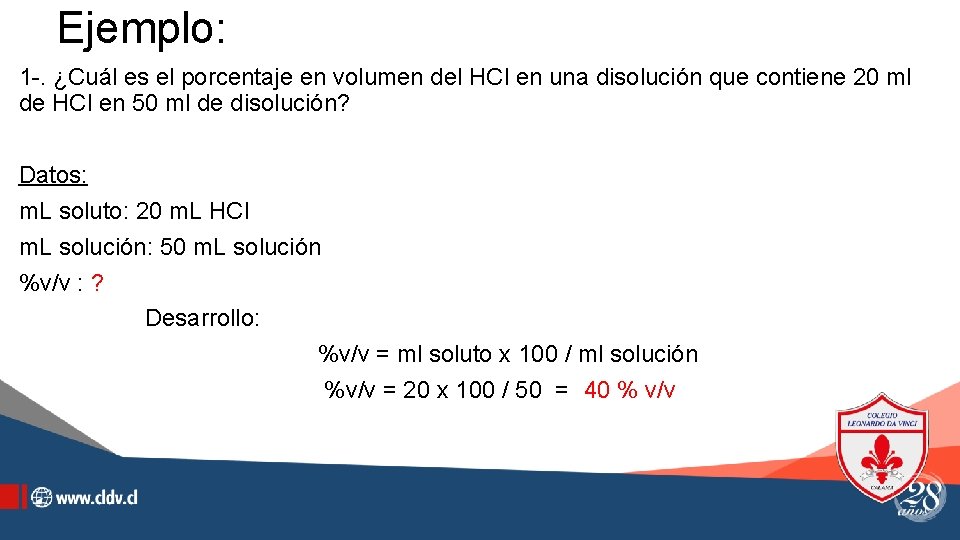 Ejemplo: 1 -. ¿Cuál es el porcentaje en volumen del HCl en una disolución