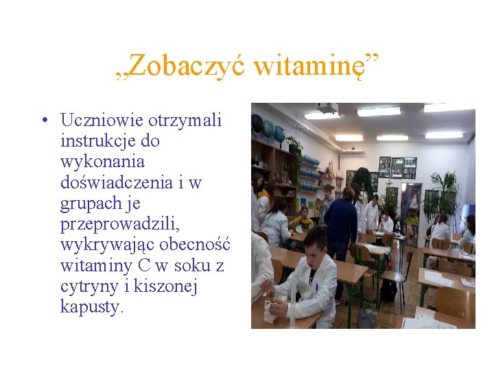 „Zobaczyć witaminę” • Uczniowie otrzymali instrukcje do wykonania doświadczenia i w grupach je przeprowadzili, „Zobaczyć witaminę” • Uczniowie otrzymali instrukcje do wykonania doświadczenia i w grupach je przeprowadzili,