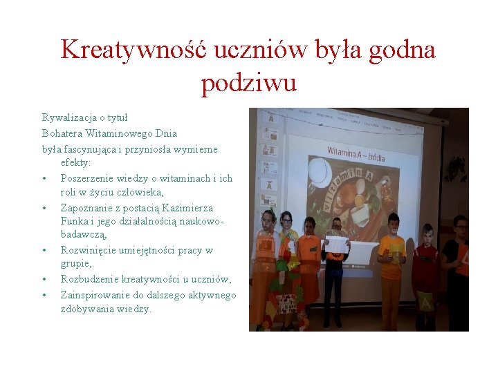 Kreatywność uczniów była godna podziwu Rywalizacja o tytuł Bohatera Witaminowego Dnia była fascynująca i Kreatywność uczniów była godna podziwu Rywalizacja o tytuł Bohatera Witaminowego Dnia była fascynująca i