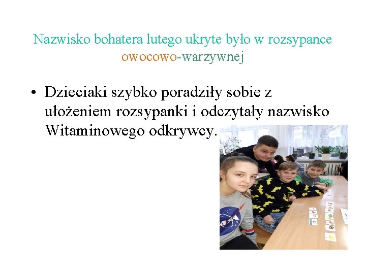 Nazwisko bohatera lutego ukryte było w rozsypance owocowo-warzywnej • Dzieciaki szybko poradziły sobie z Nazwisko bohatera lutego ukryte było w rozsypance owocowo-warzywnej • Dzieciaki szybko poradziły sobie z