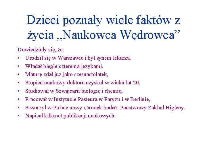Dzieci poznały wiele faktów z życia „Naukowca Wędrowca” Dowiedziały się, że: • Urodził się Dzieci poznały wiele faktów z życia „Naukowca Wędrowca” Dowiedziały się, że: • Urodził się