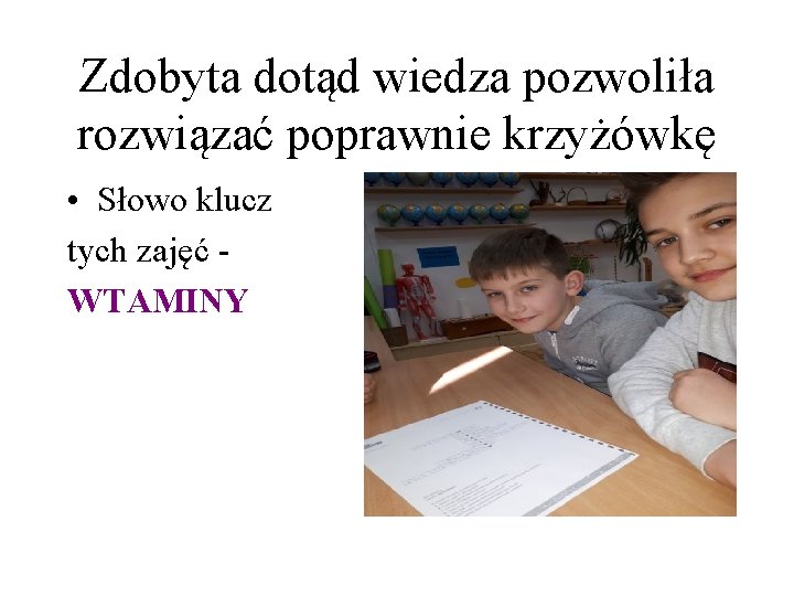 Zdobyta dotąd wiedza pozwoliła rozwiązać poprawnie krzyżówkę • Słowo klucz tych zajęć WTAMINY Zdobyta dotąd wiedza pozwoliła rozwiązać poprawnie krzyżówkę • Słowo klucz tych zajęć WTAMINY