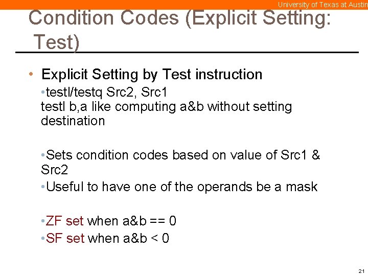 University of Texas at Austin Condition Codes (Explicit Setting: Test) • Explicit Setting by